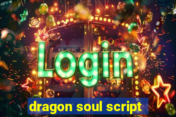 dragon soul script